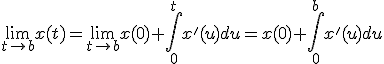 3$ \lim_{t \rightarrow b}x(t)=\lim_{t\rightarrow b}x(0) +\int_0^t x'(u)du = x(0)+\int_0^bx'(u)du